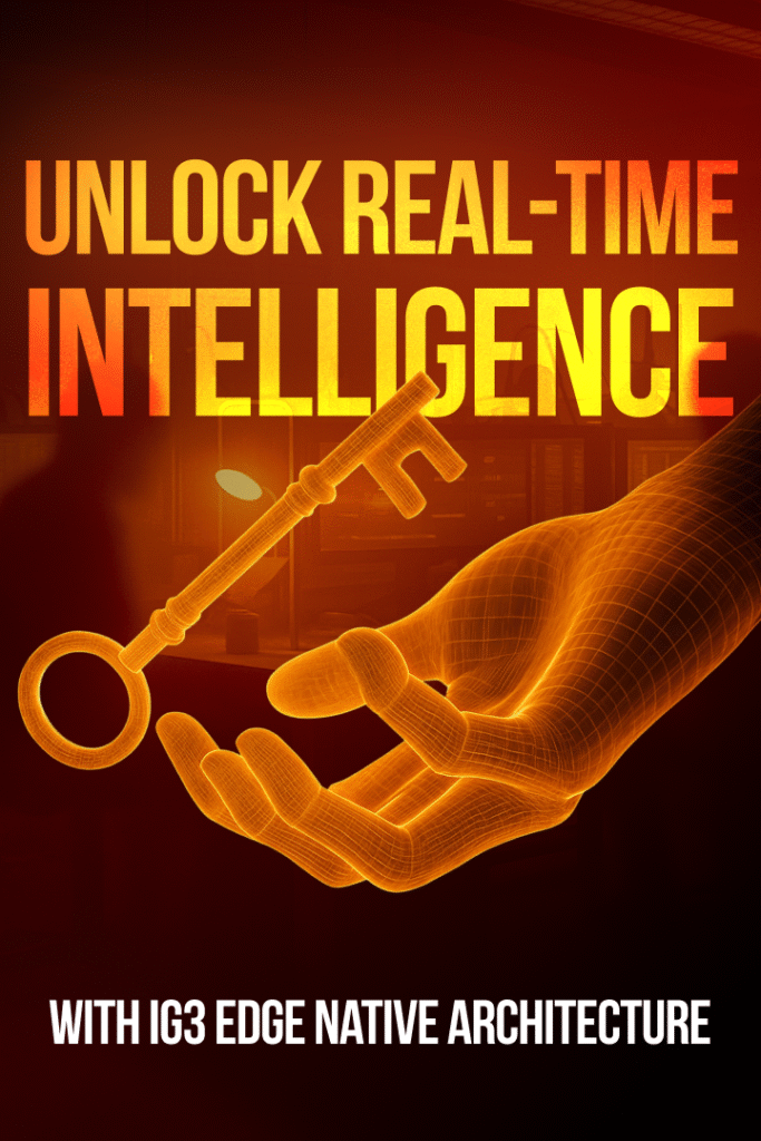 Unlock Real-Time Intelligence with iG3 Edge Native Architecture