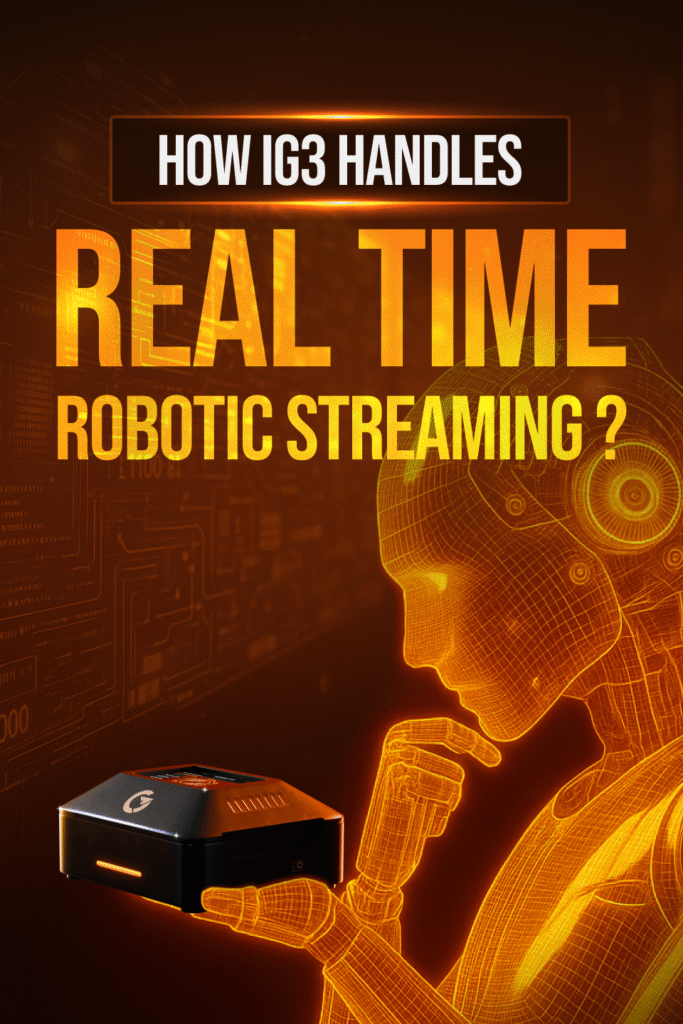 How iG3 Handles Real Time Robotic Streaming?