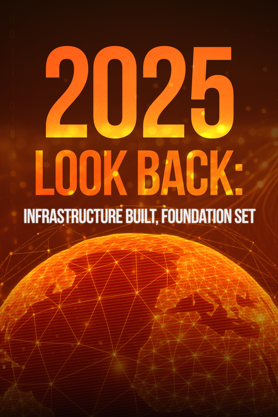 2025 Look Back: Infrastructure Built, Foundation Set