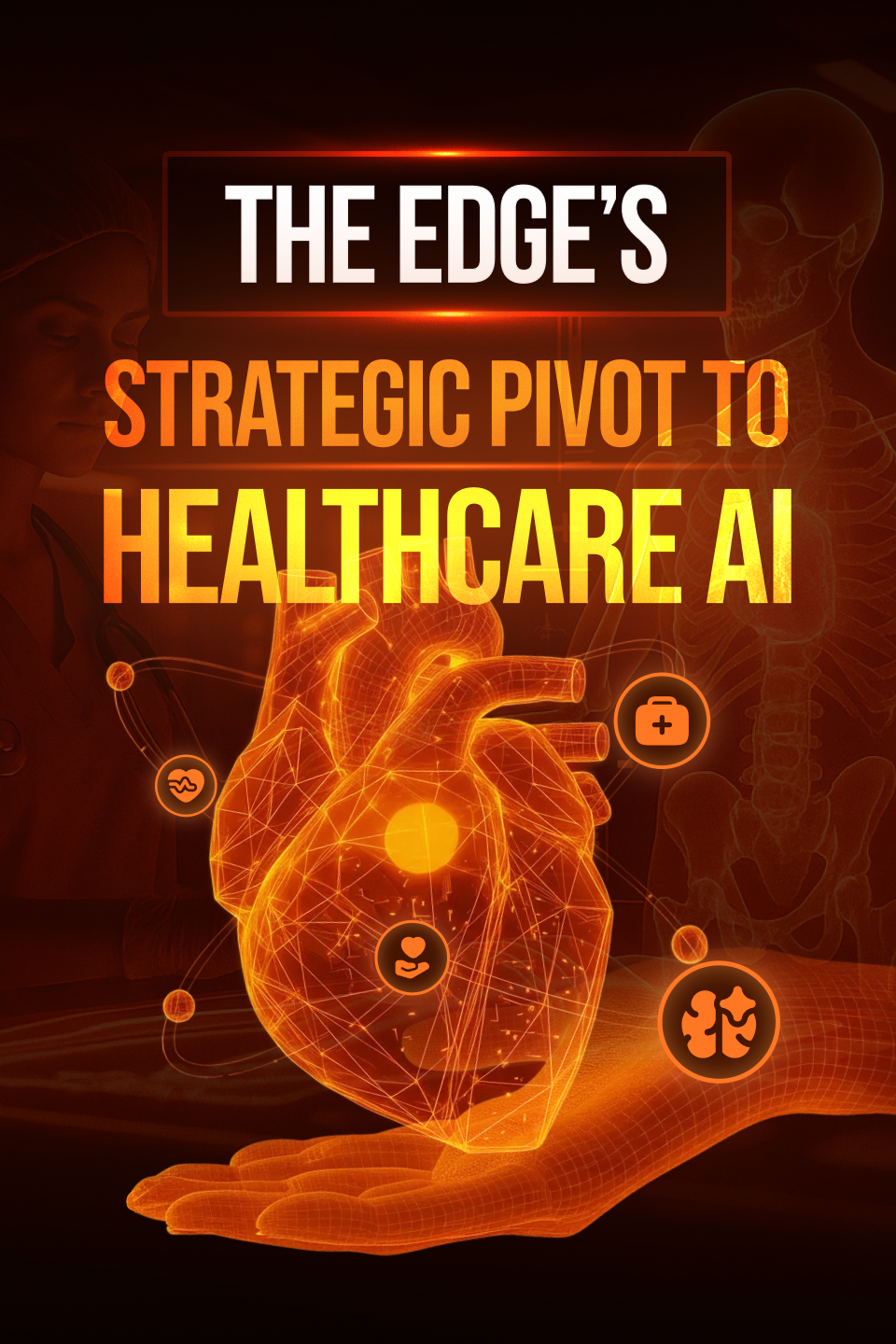 From Infrastructure to Impact: The Edge’s Strategic Pivot to Healthcare AI